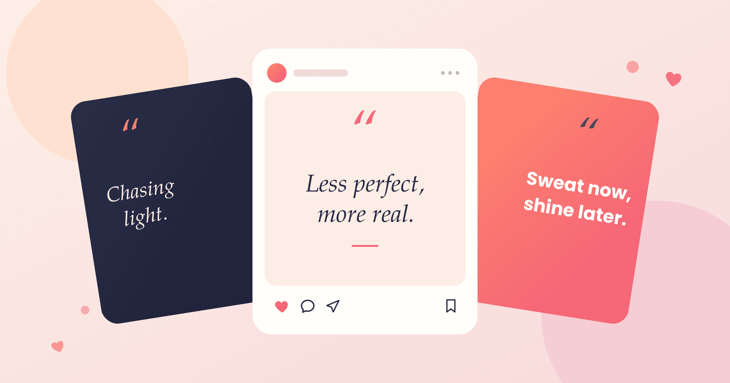Three Instagram quote posts with short captions: Chasing light, Less perfect more real, and Sweat now shine later